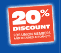 20% Discount for union members and retained attorneys.